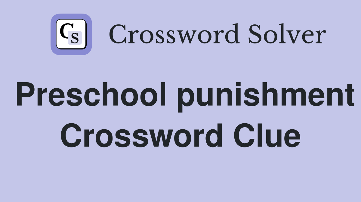 Preschool punishment Crossword Clue