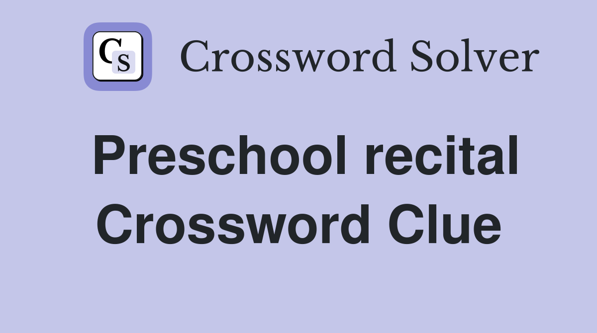 Preschool recital Crossword Clue