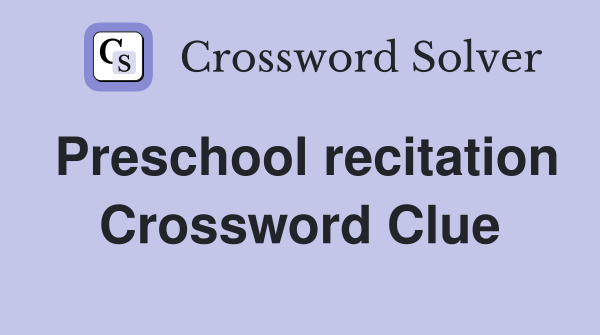Preschool recitation Crossword Clue