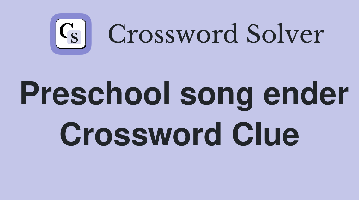Preschool song ender Crossword Clue