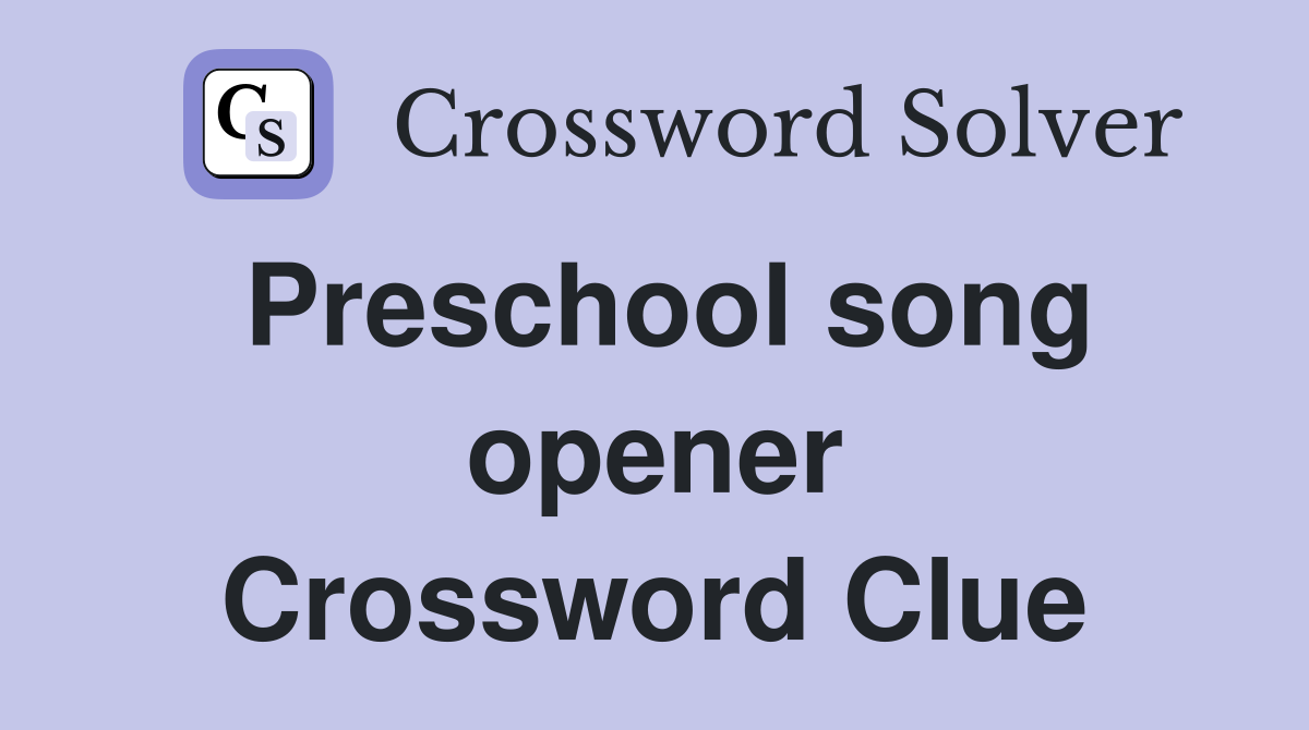 Preschool song opener Crossword Clue