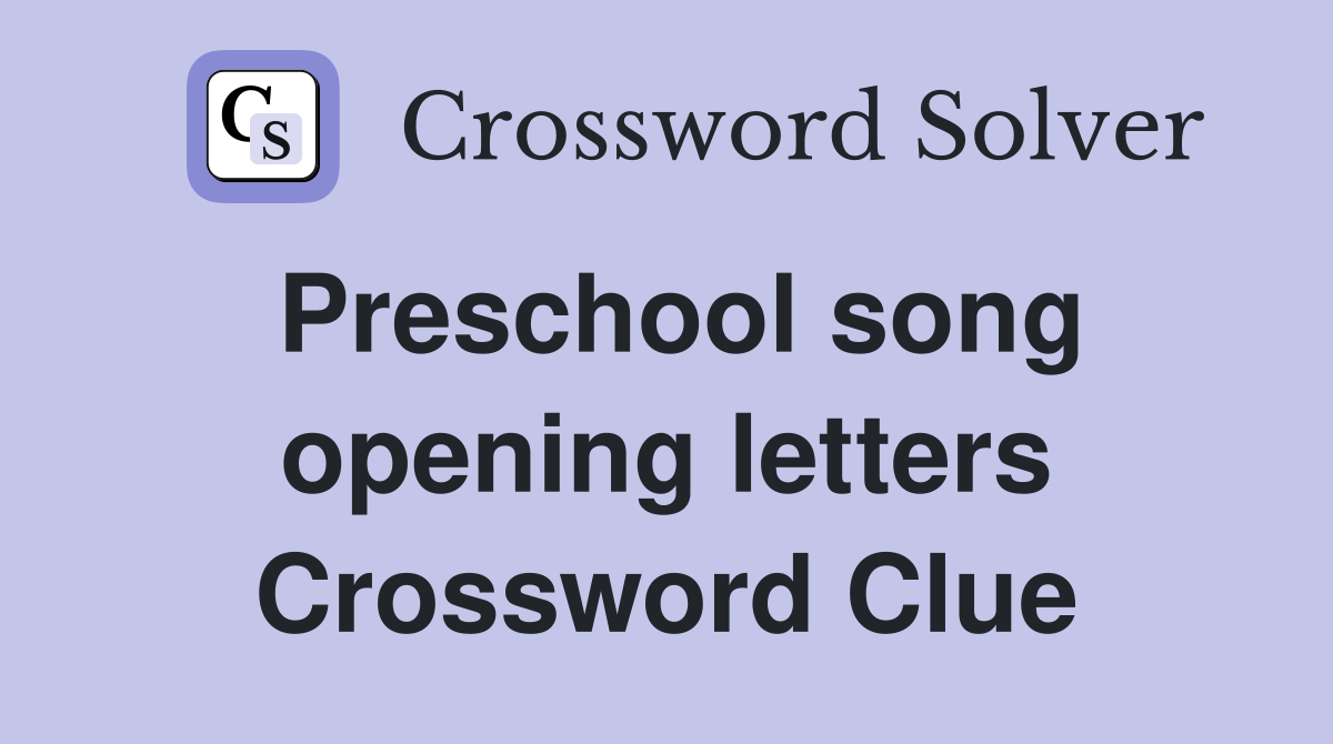 Preschool song opening letters Crossword Clue