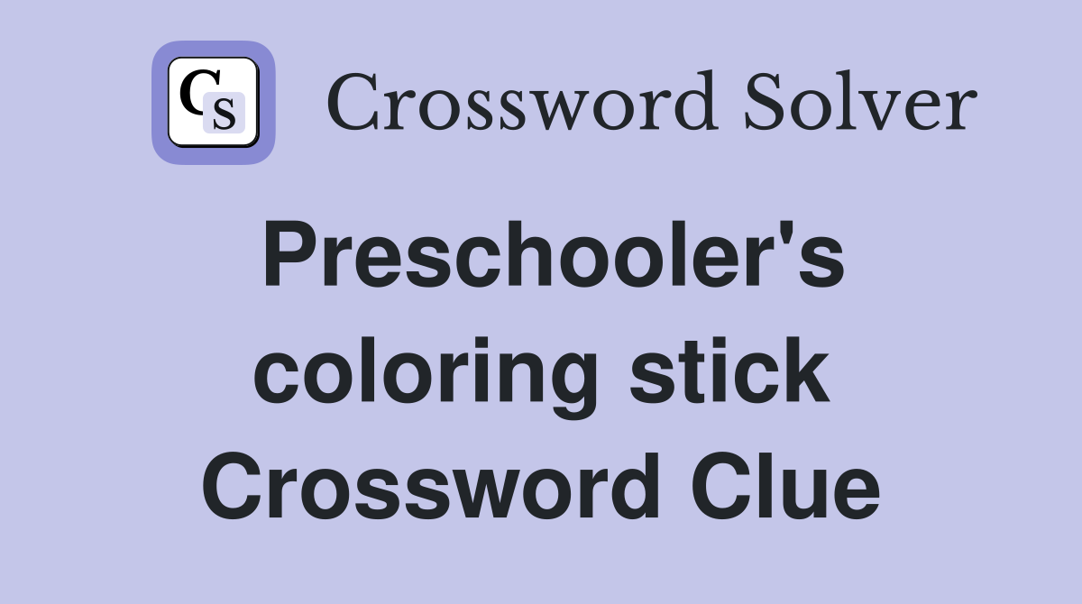 Preschooler's coloring stick Crossword Clue