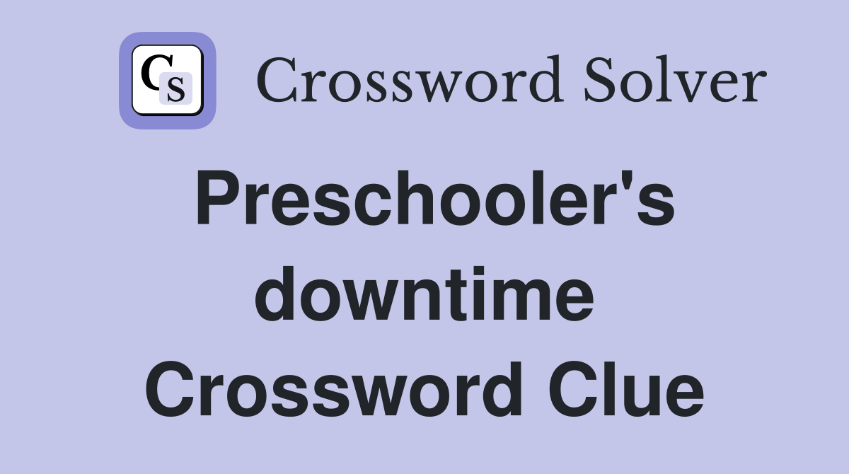 Preschooler's downtime Crossword Clue