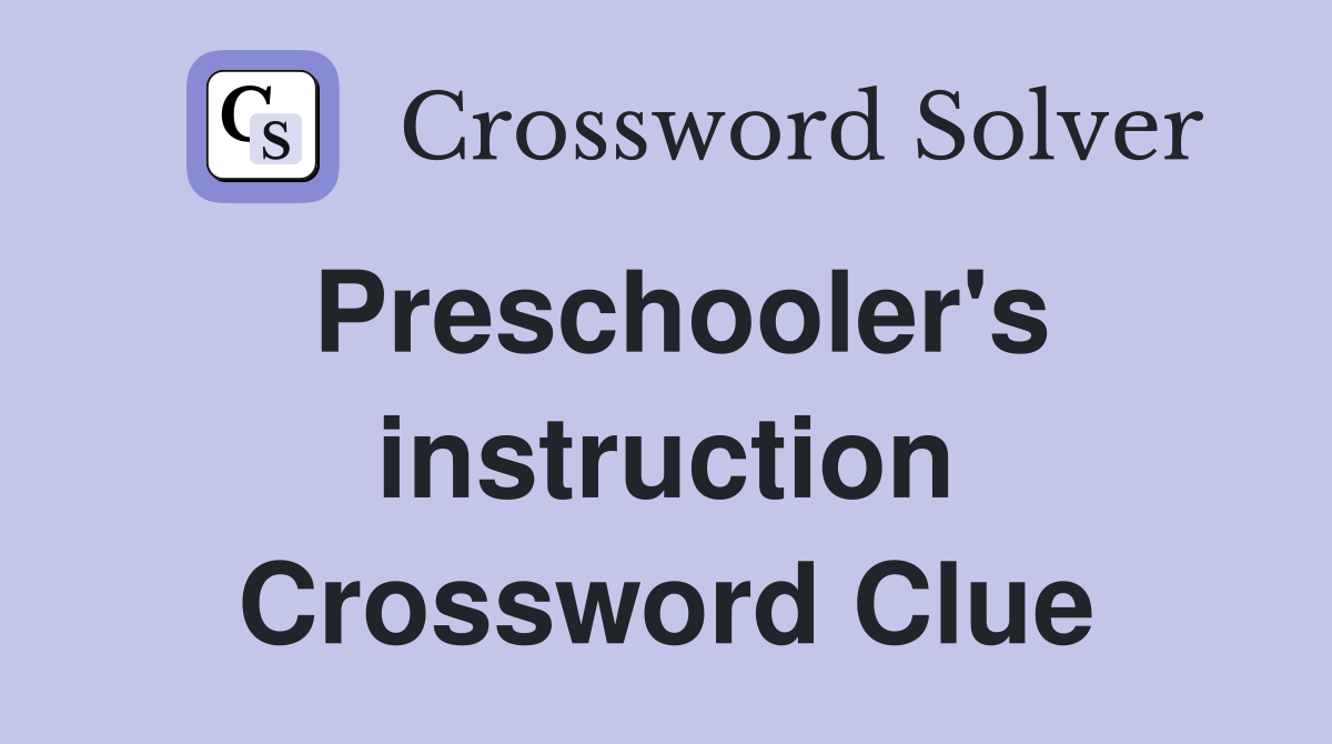 Preschooler's instruction Crossword Clue