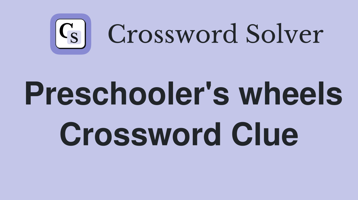 Preschooler's wheels Crossword Clue