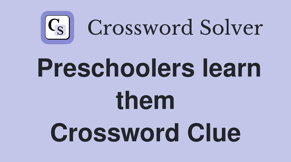 Preschoolers learn them Crossword Clue