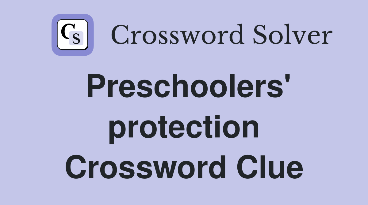 Preschoolers' protection Crossword Clue