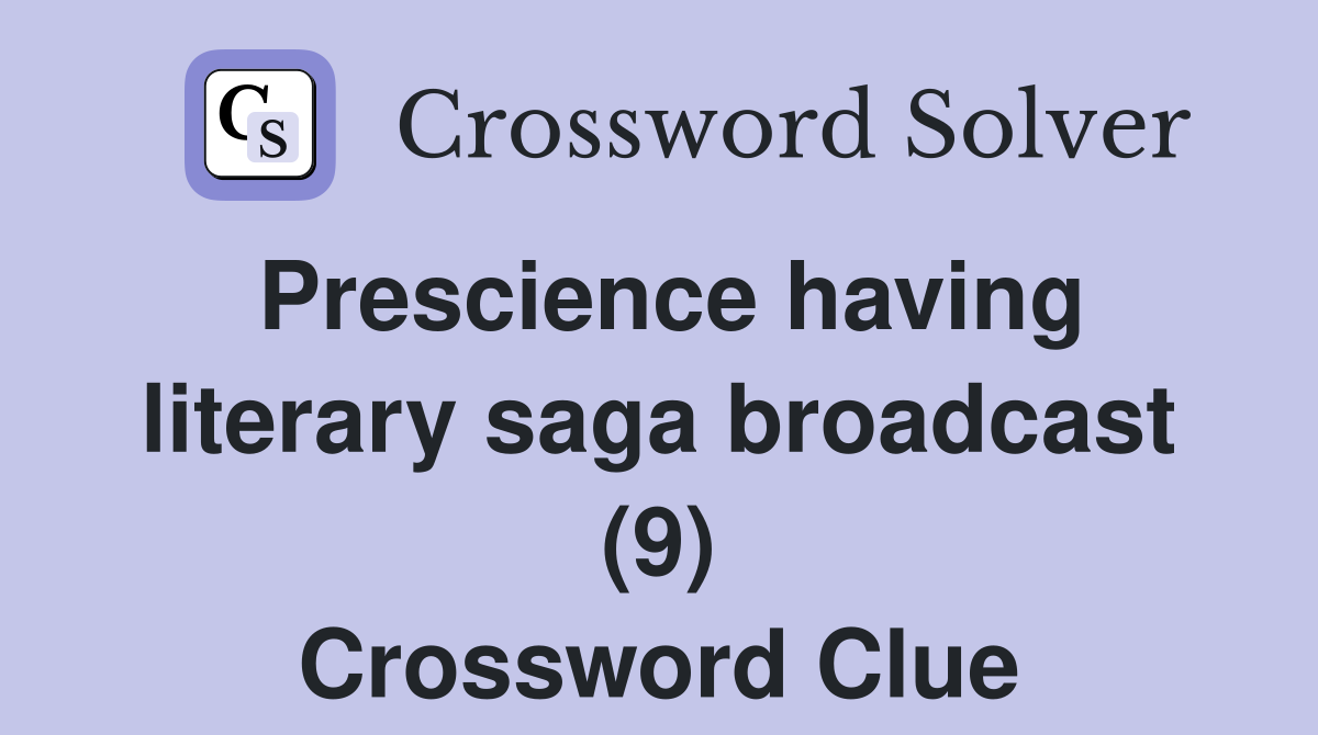 Prescience having literary saga broadcast (9) Crossword Clue