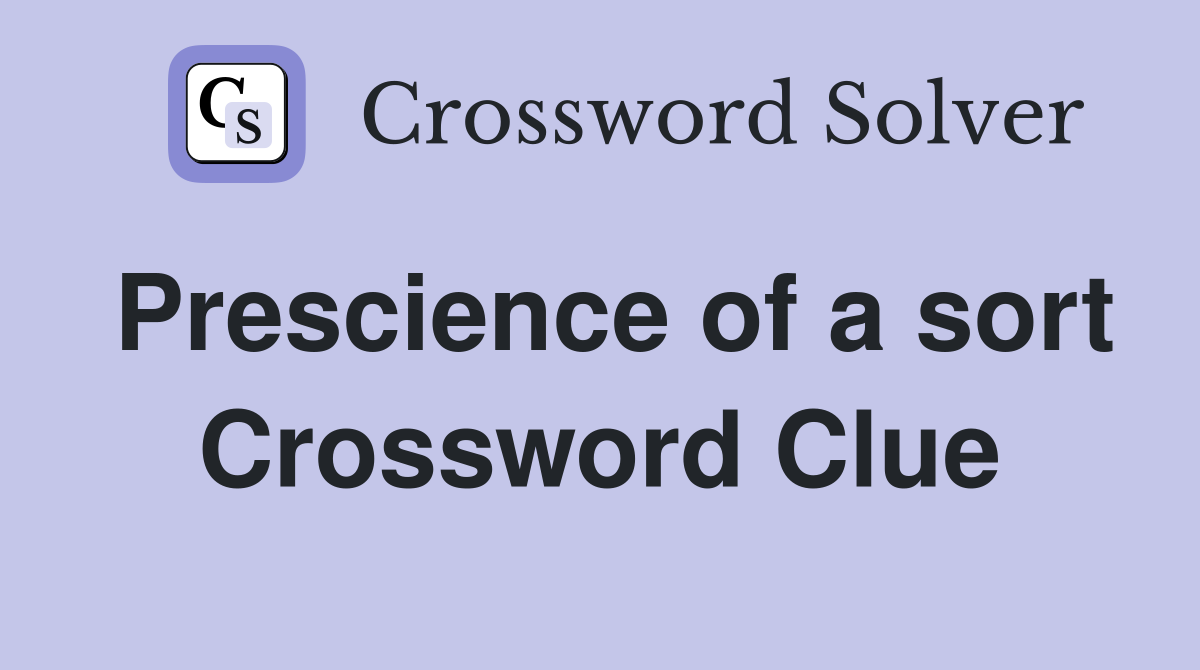 Prescience of a sort Crossword Clue