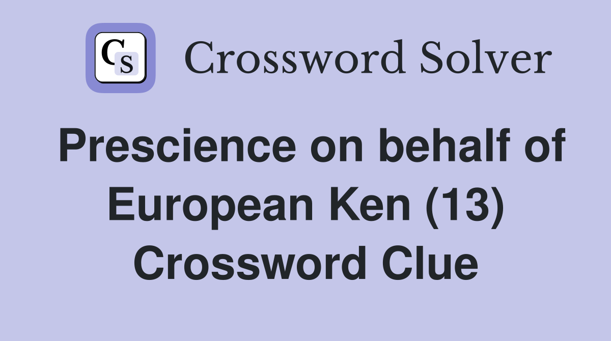 Prescience on behalf of European Ken (13) Crossword Clue