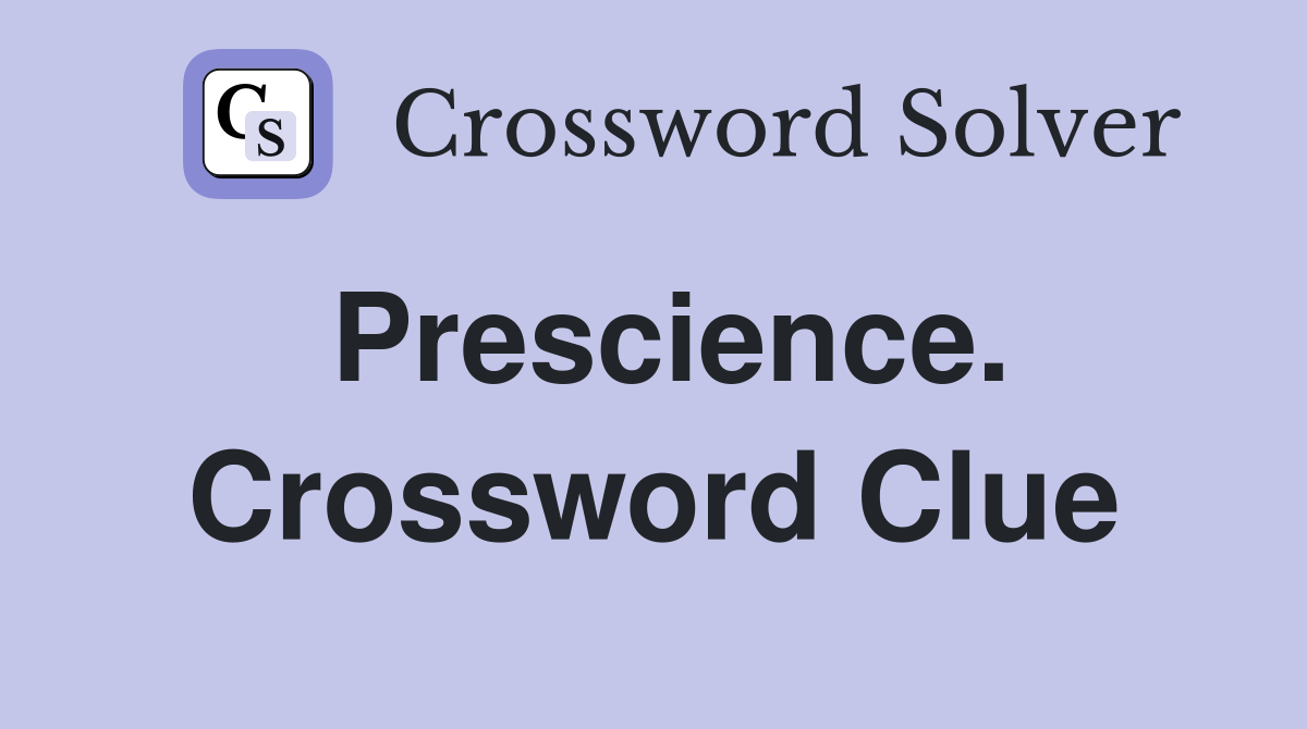 Prescience. Crossword Clue