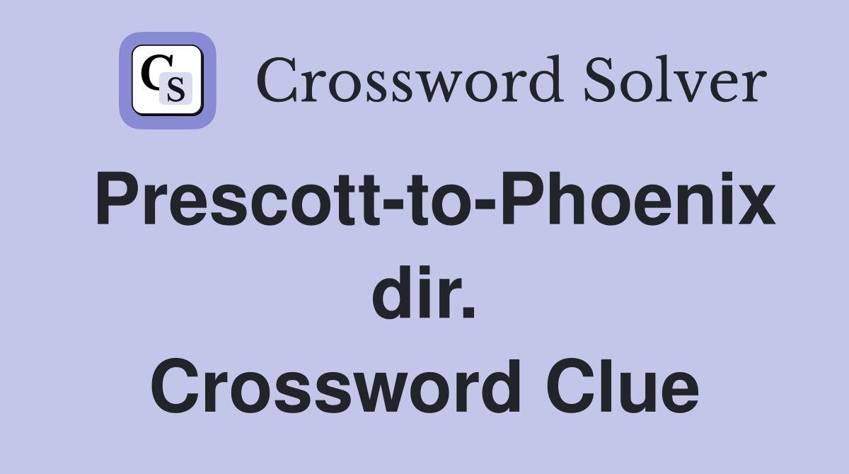Prescott-to-Phoenix dir. Crossword Clue