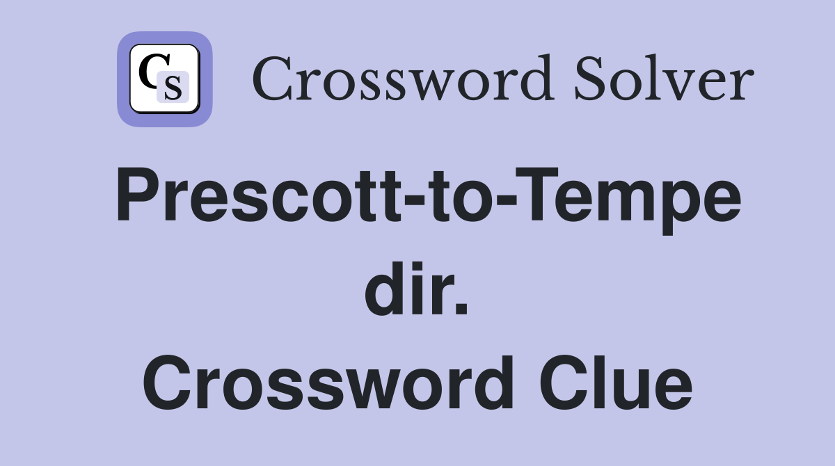 Prescott-to-Tempe dir. Crossword Clue
