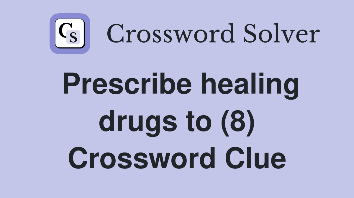 Prescribe healing drugs to (8) Crossword Clue