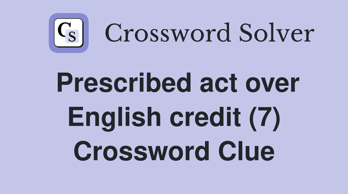 Prescribed act over English credit (7) Crossword Clue