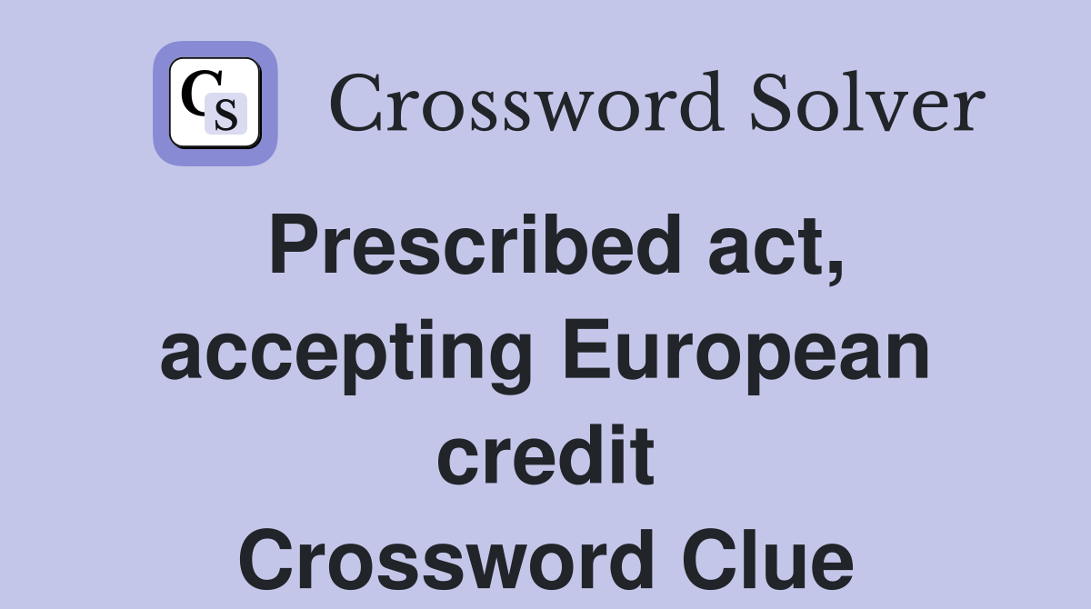 Prescribed act, accepting European credit Crossword Clue
