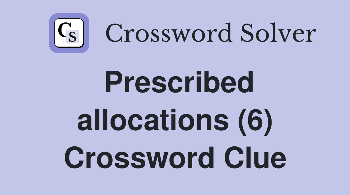 Prescribed allocations (6) Crossword Clue
