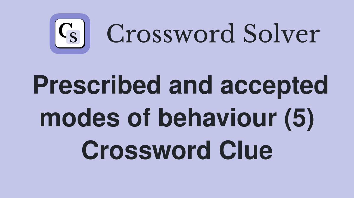 Prescribed and accepted modes of behaviour (5) Crossword Clue