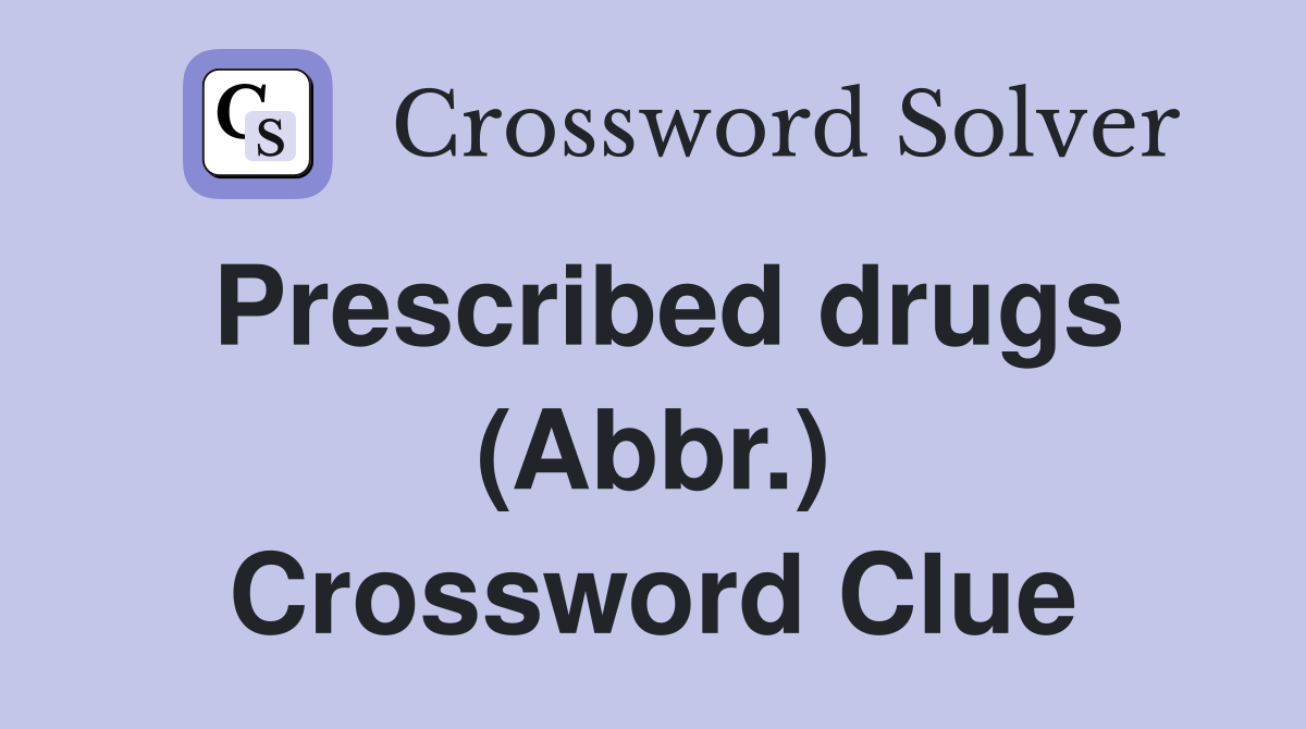 Prescribed drugs (Abbr.) Crossword Clue