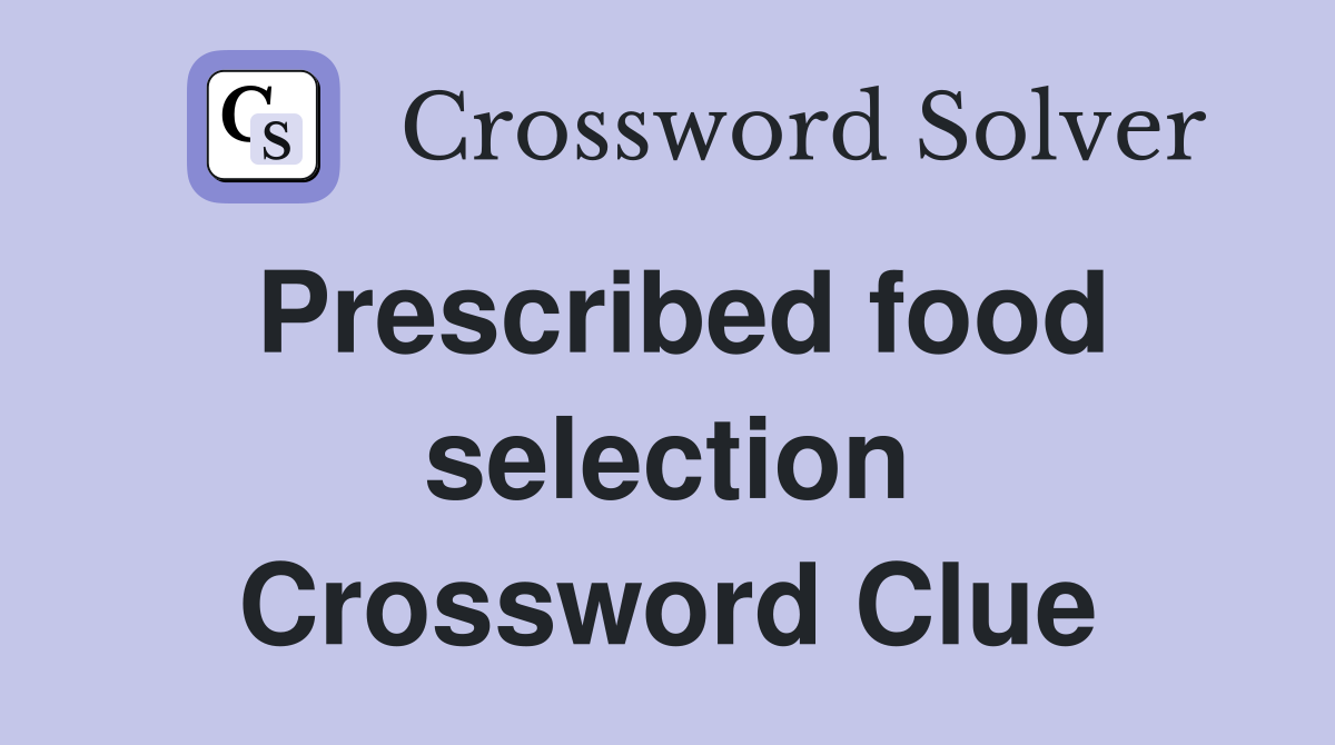 Prescribed food selection Crossword Clue