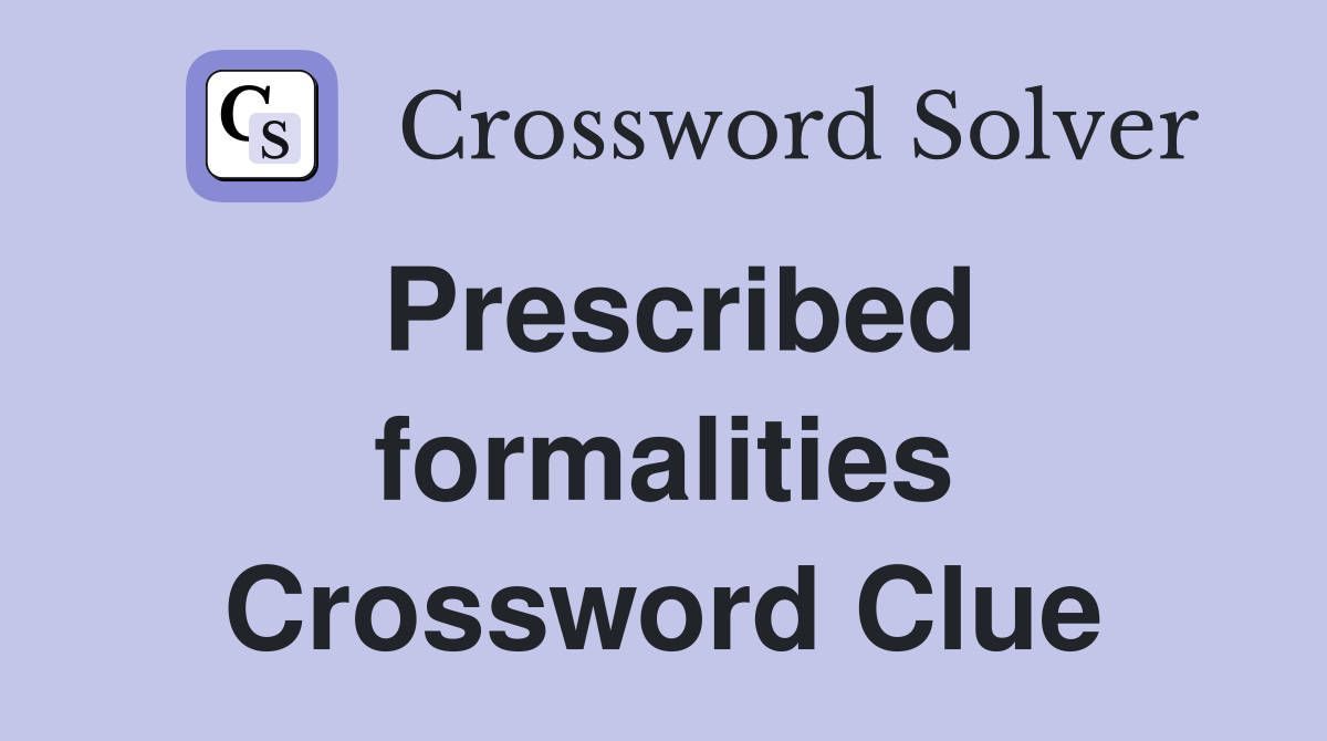 Prescribed formalities Crossword Clue