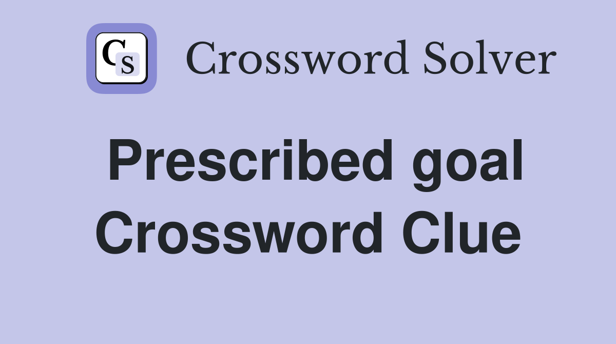 Prescribed goal Crossword Clue