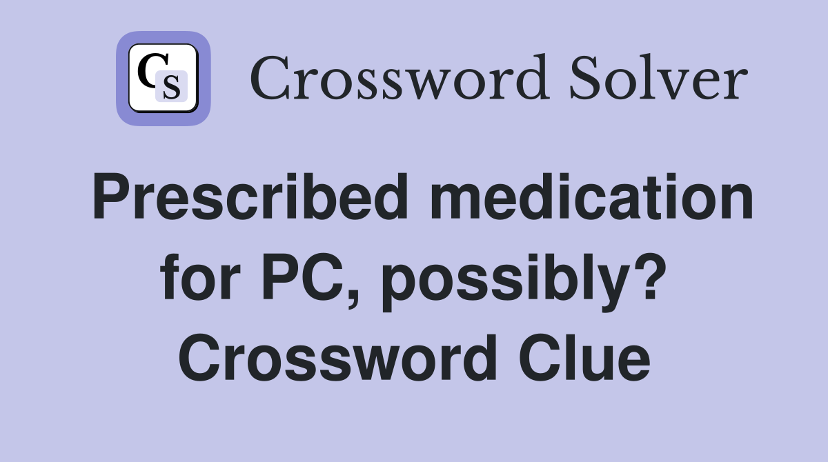 Prescribed medication for PC, possibly? Crossword Clue