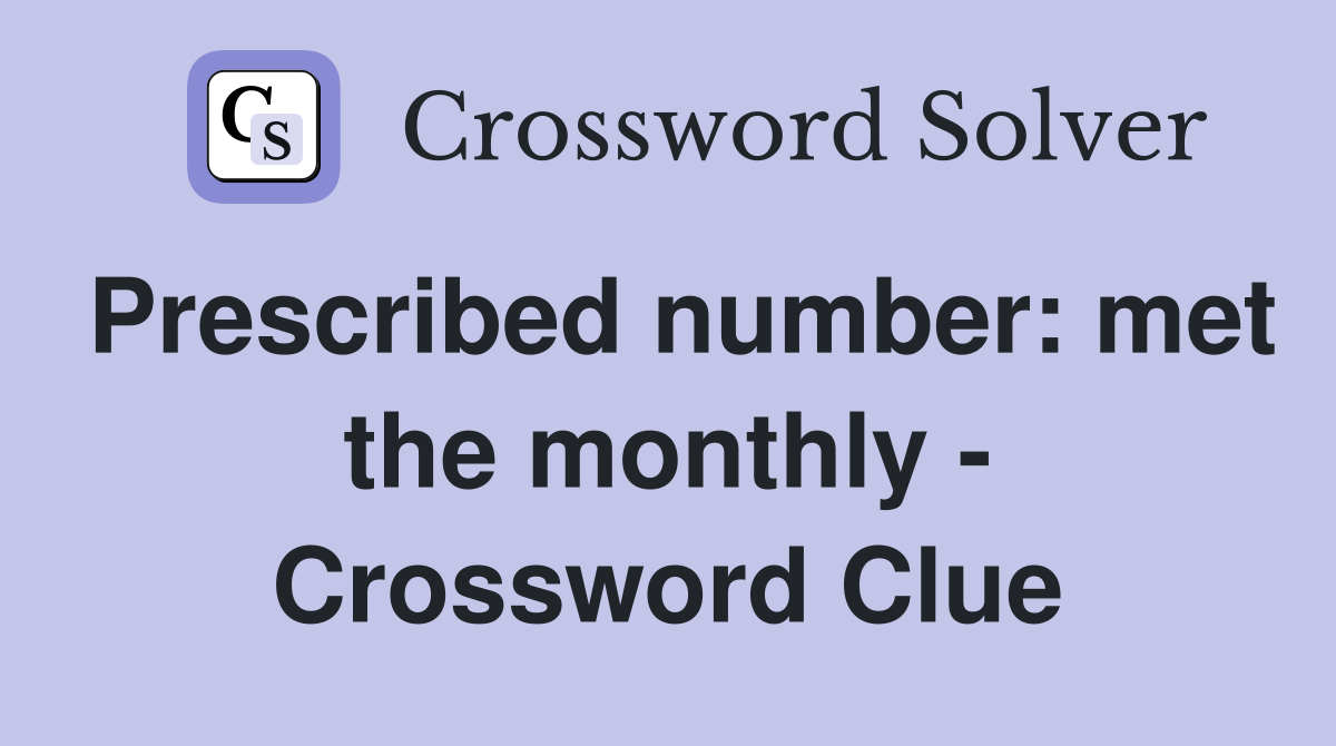Prescribed number: met the monthly - Crossword Clue