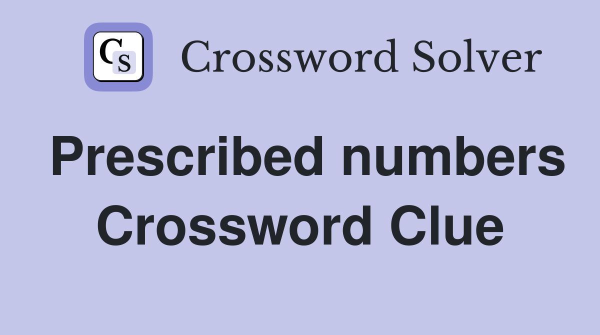 Prescribed numbers Crossword Clue