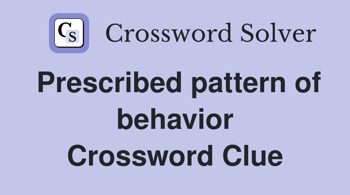 Prescribed pattern of behavior Crossword Clue