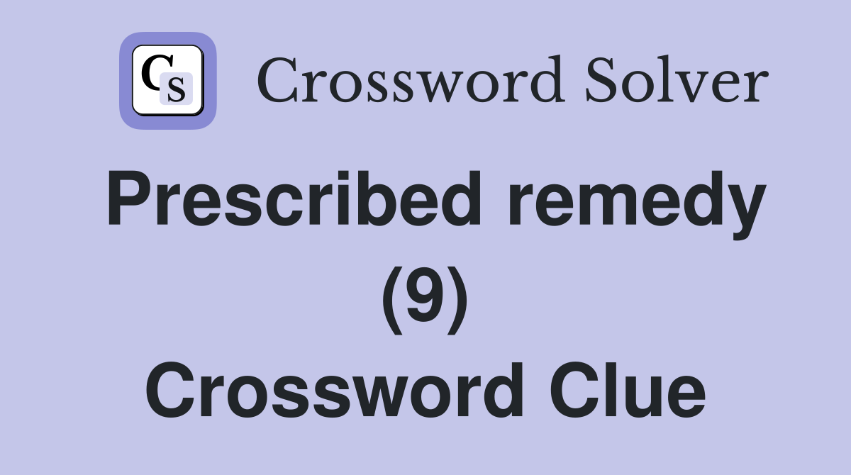 Prescribed remedy (9) Crossword Clue