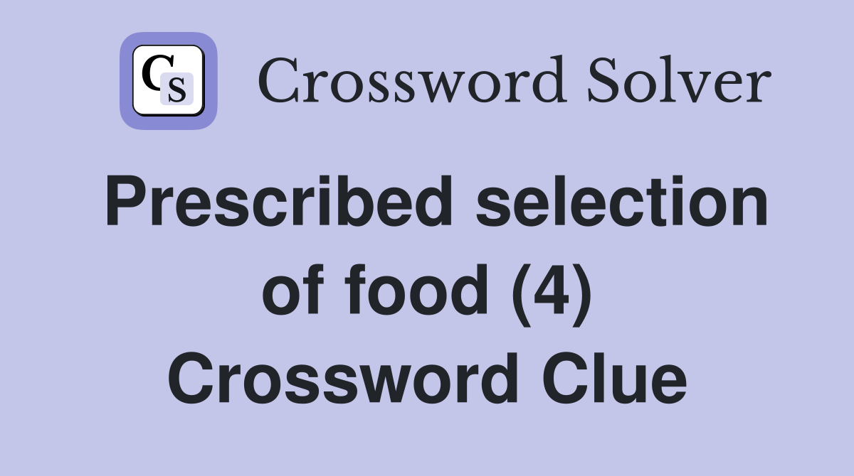 Prescribed selection of food (4) Crossword Clue