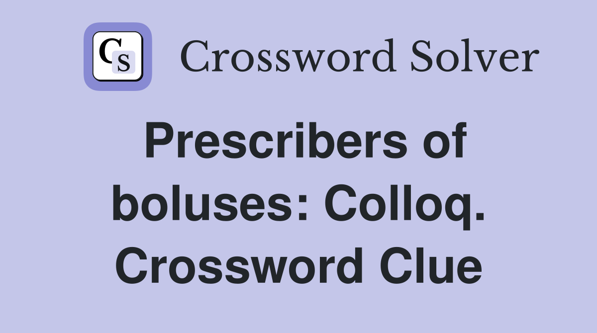 Prescribers of boluses: Colloq. Crossword Clue