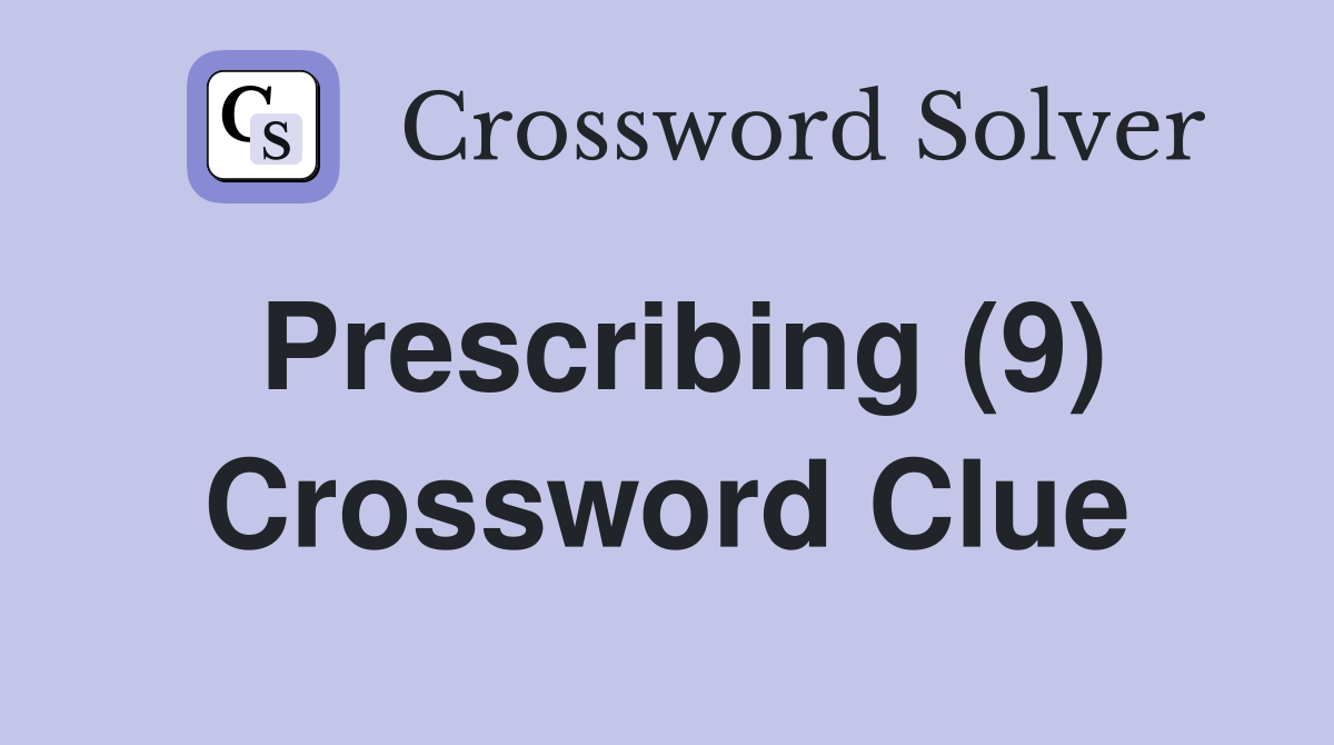 Prescribing (9) Crossword Clue