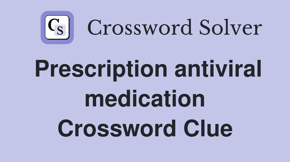 Prescription antiviral medication Crossword Clue