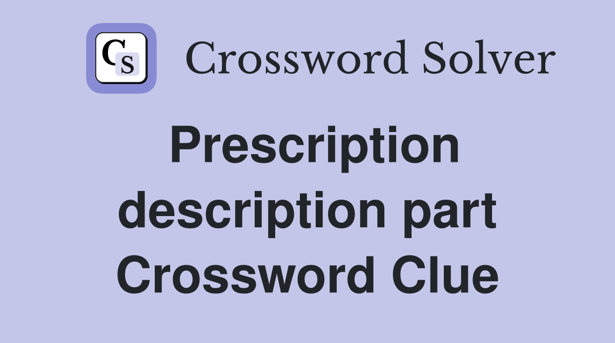 Prescription description part Crossword Clue