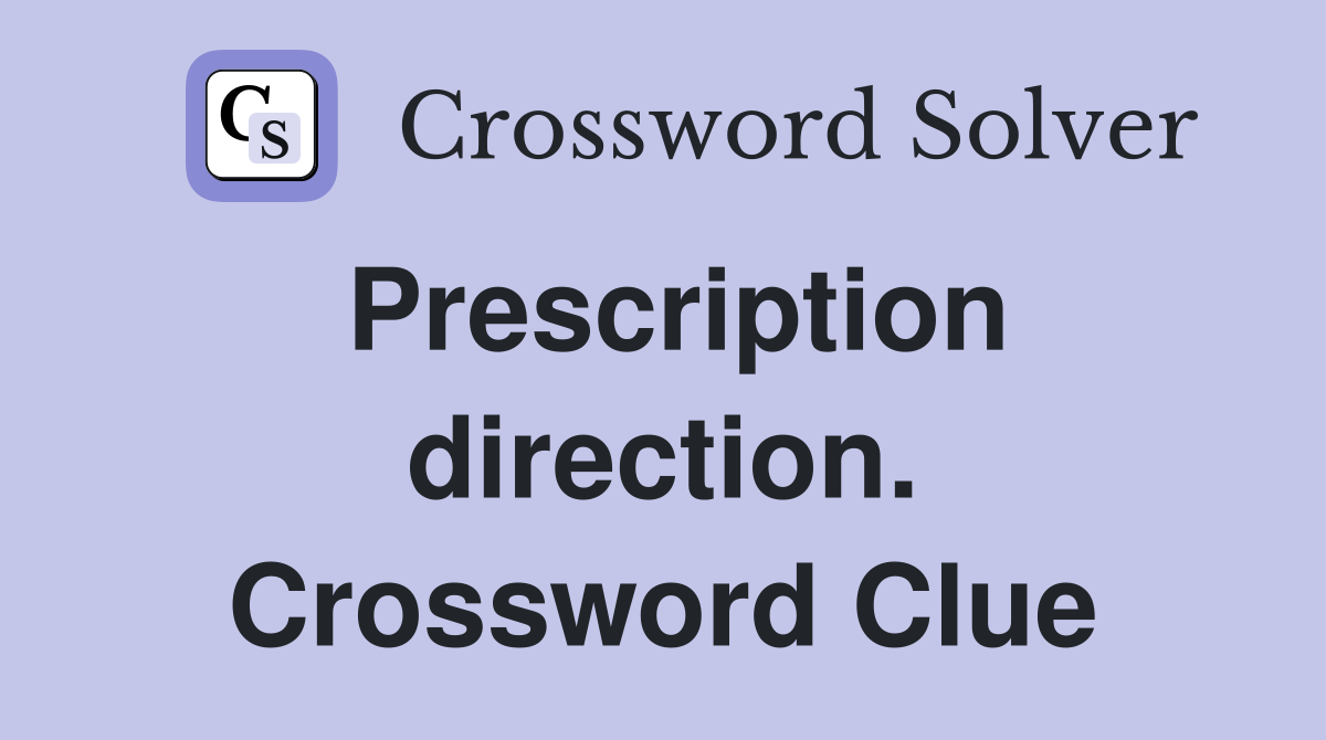 Prescription direction. Crossword Clue