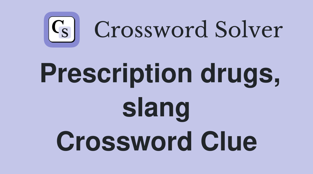 Prescription drugs, slang Crossword Clue