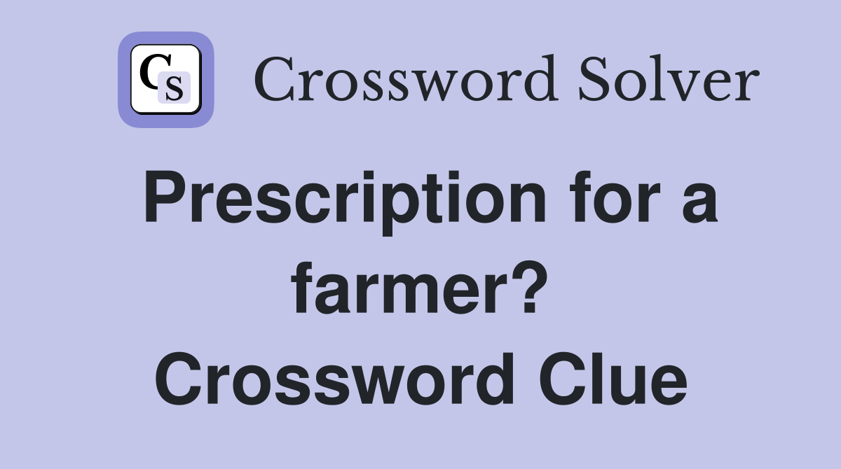 Prescription for a farmer? Crossword Clue