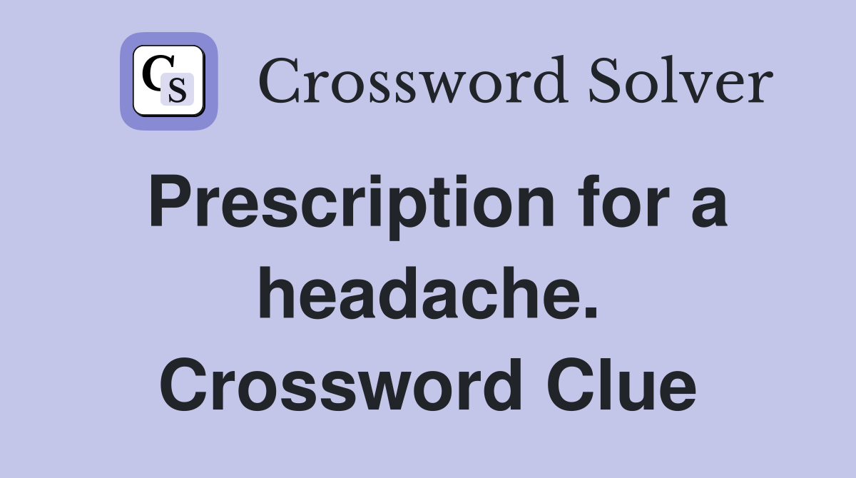 Prescription for a headache. Crossword Clue