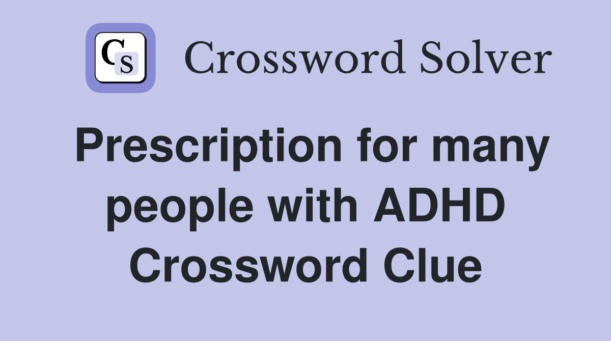Prescription for many people with ADHD Crossword Clue