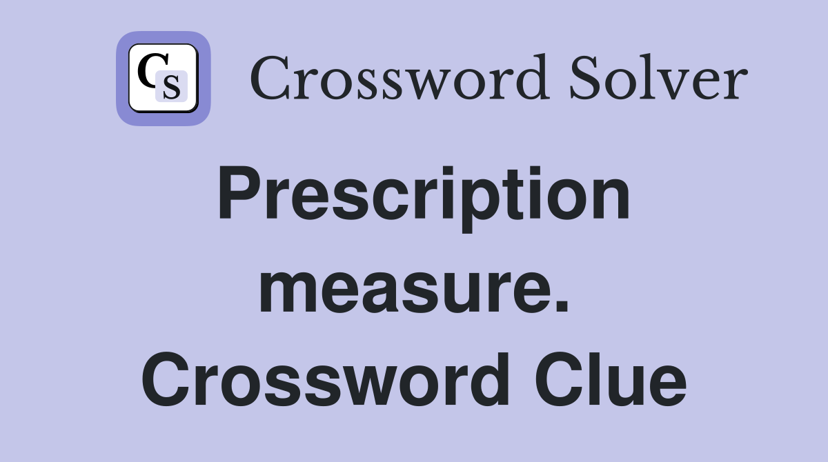 Prescription measure. Crossword Clue