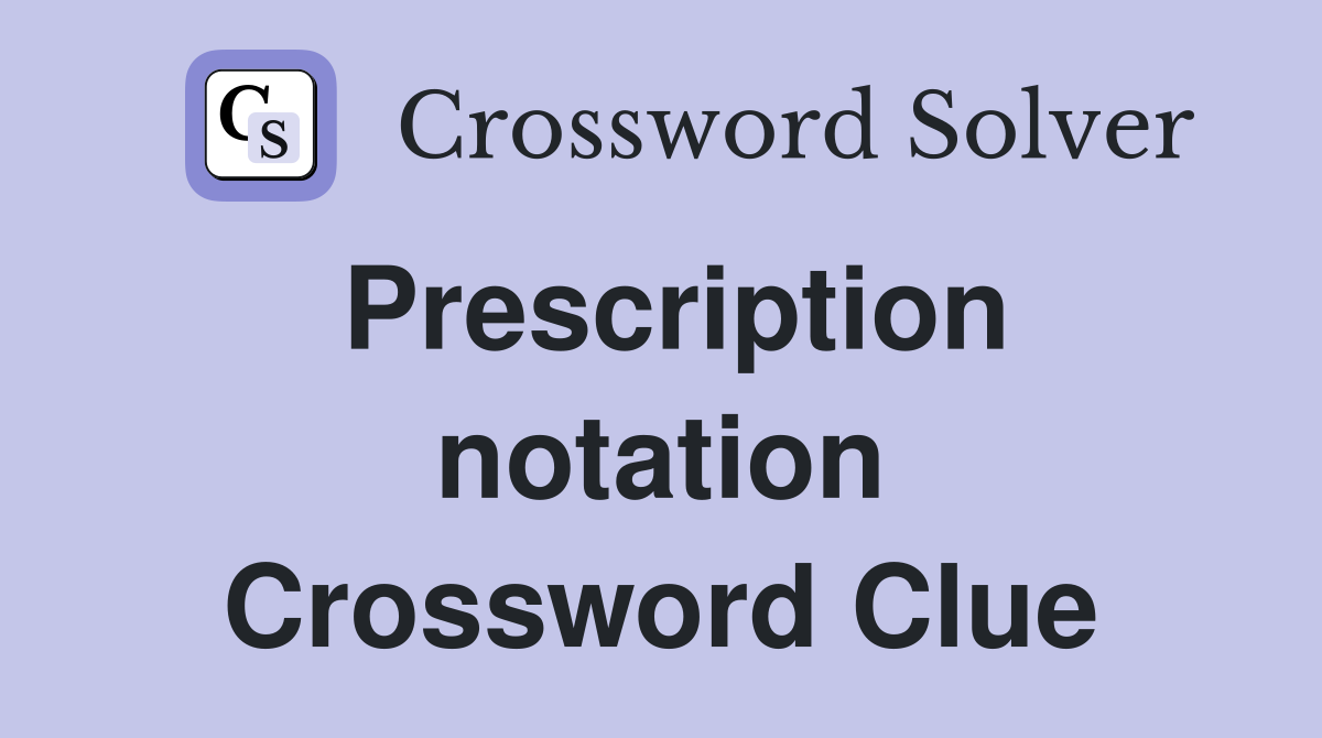 Prescription notation Crossword Clue