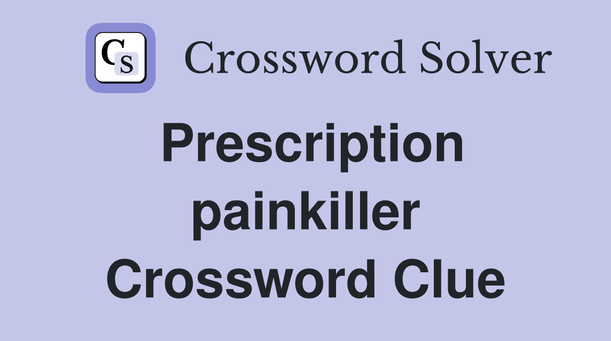 Prescription painkiller Crossword Clue