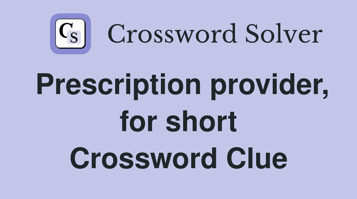 Prescription provider, for short Crossword Clue