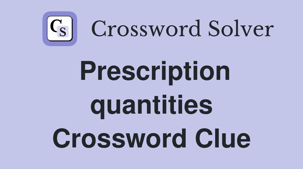 Prescription quantities Crossword Clue