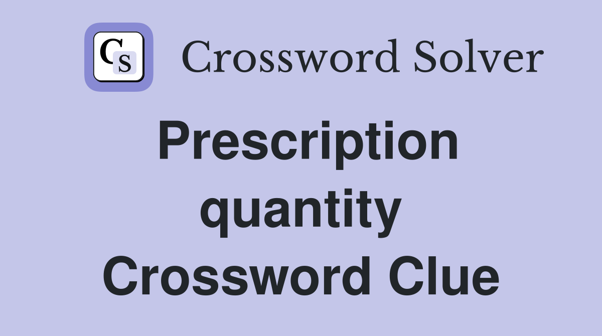 Prescription quantity Crossword Clue