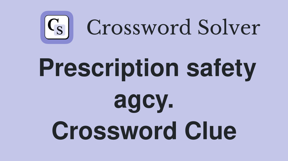 Prescription safety agcy. Crossword Clue