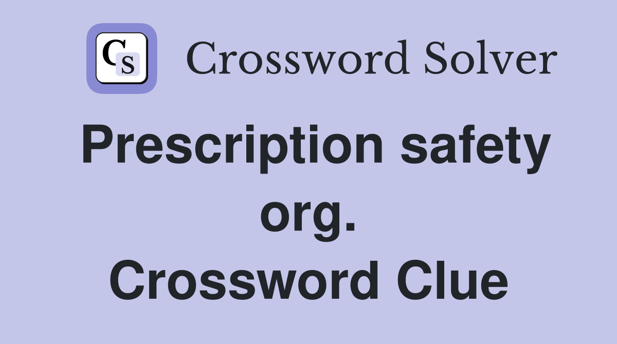 Prescription safety org. Crossword Clue